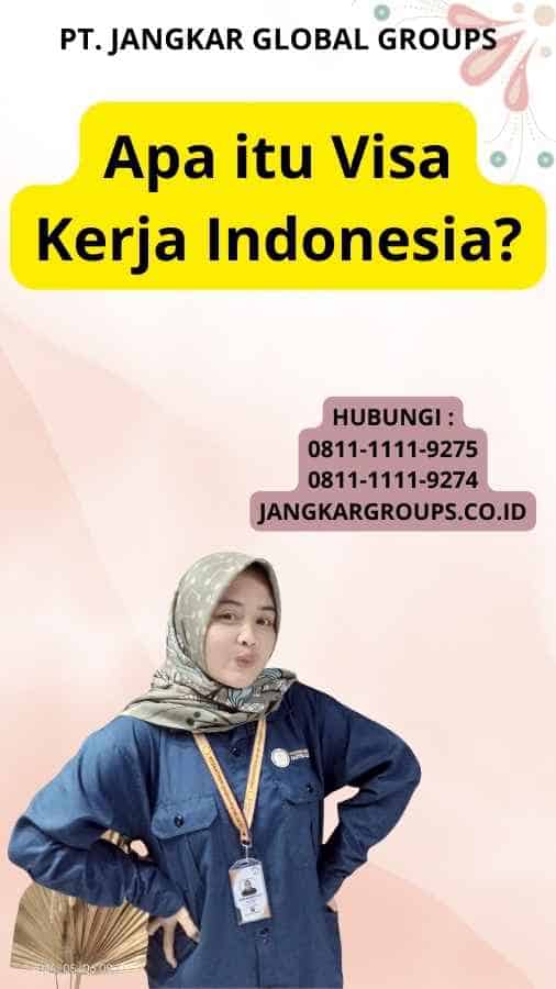Apa itu Visa Kerja Indonesia?