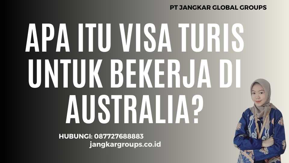 Apa itu Visa Turis Untuk Bekerja Di Australia?