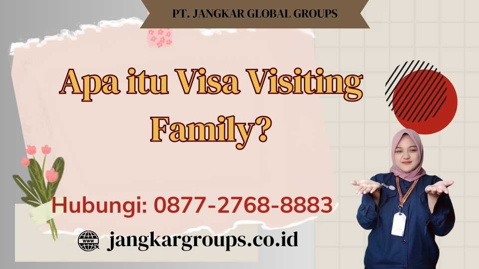 Apa itu Visa Visiting Family