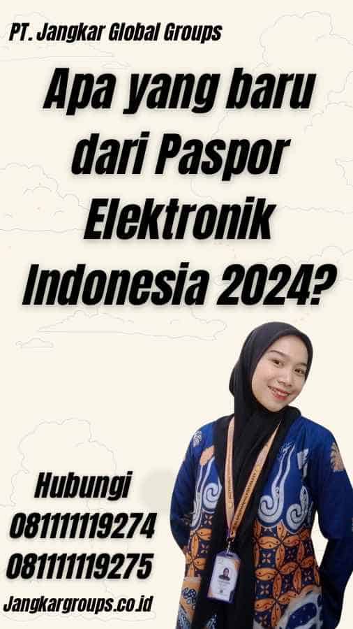 Apa yang baru dari Paspor Elektronik Indonesia 2024?