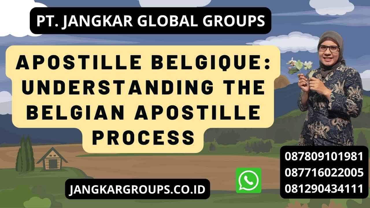 Apostille Belgique: Understanding the Belgian Apostille Process