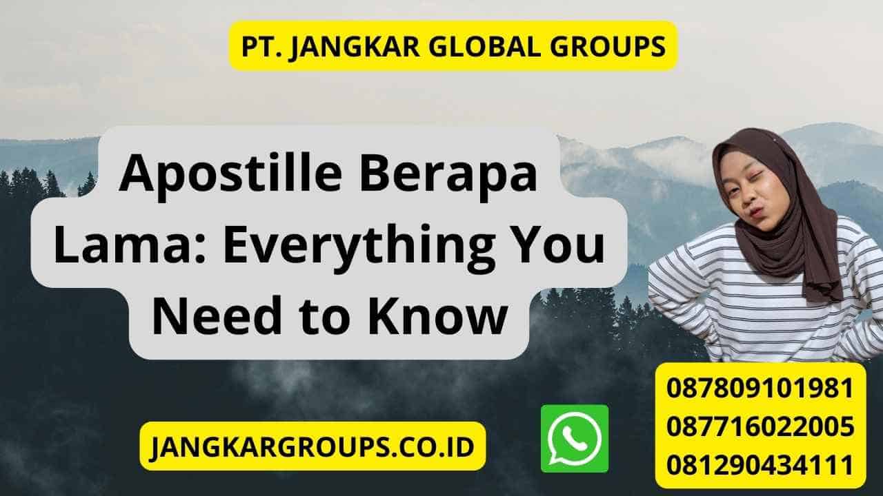 Apostille Berapa Lama: Everything You Need to Know