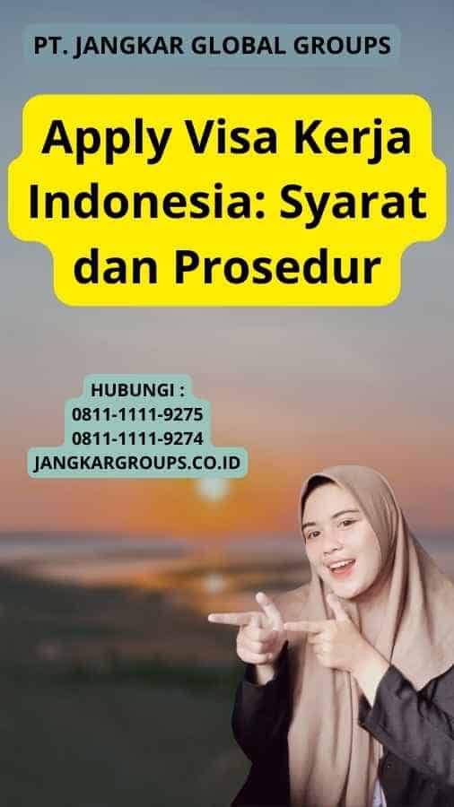 Apply Visa Kerja Indonesia: Syarat dan Prosedur