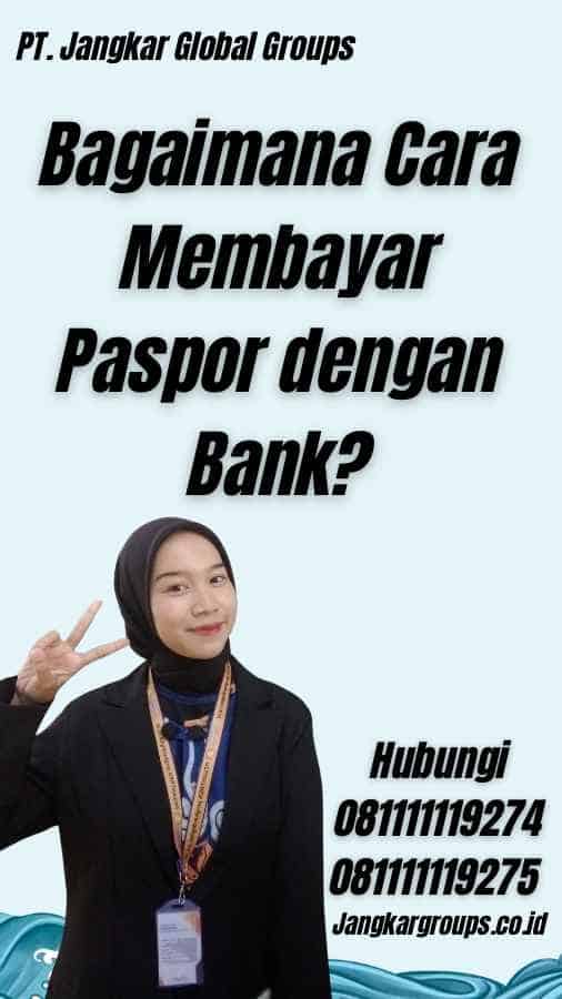 Bagaimana Cara Membayar Paspor dengan Bank?