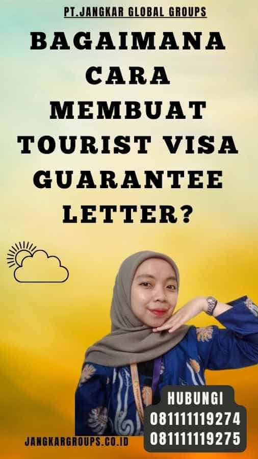 Bagaimana Cara Membuat Tourist Visa Guarantee Letter