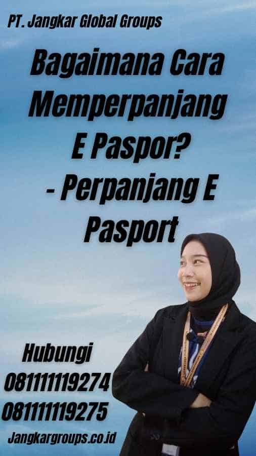 Bagaimana Cara Memperpanjang E Paspor? - Perpanjang E Pasport