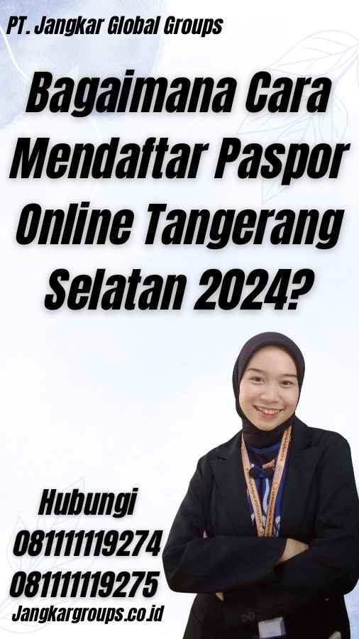 Bagaimana Cara Mendaftar Paspor Online Tangerang Selatan 2024?