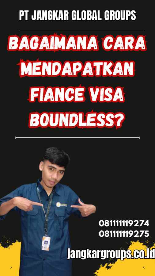 Bagaimana Cara Mendapatkan Fiance Visa Boundless?
