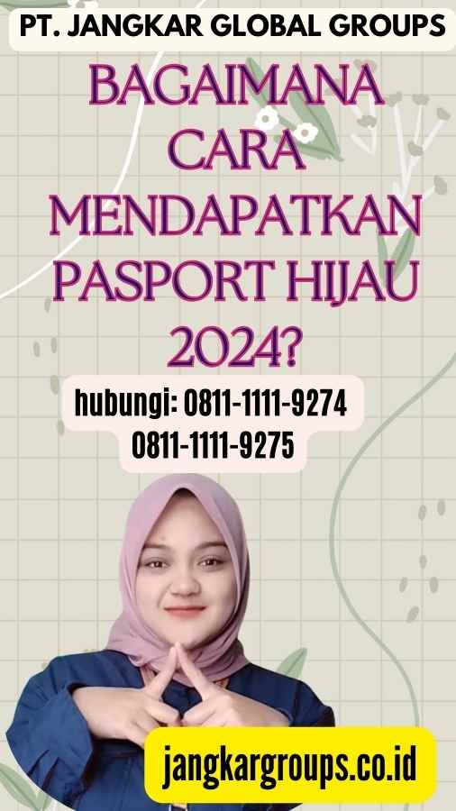 Bagaimana Cara Mendapatkan Pasport Hijau 2024