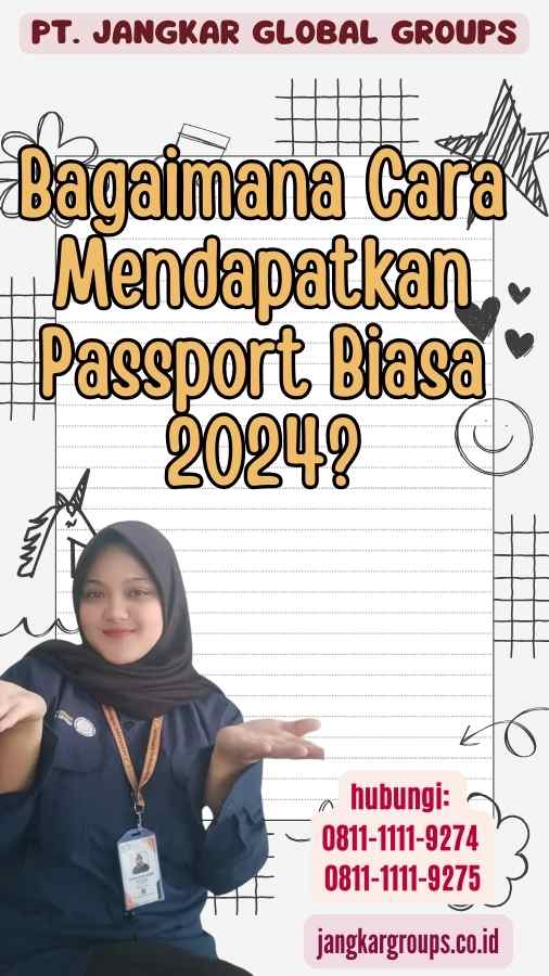 Bagaimana Cara Mendapatkan Passport Biasa 2024