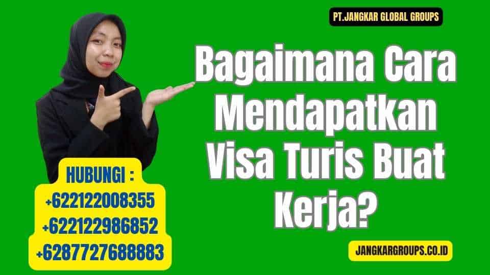 Bagaimana Cara Mendapatkan Visa Turis Buat Kerja