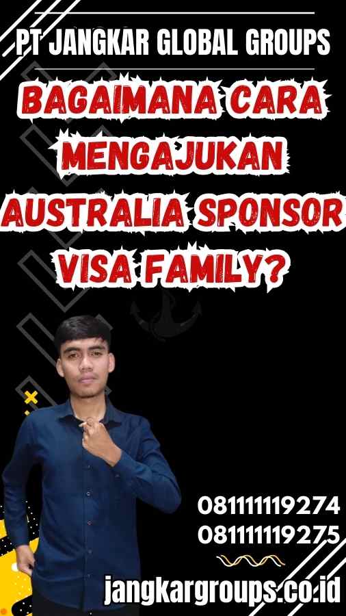 Bagaimana Cara Mengajukan Australia Sponsor Visa Family?