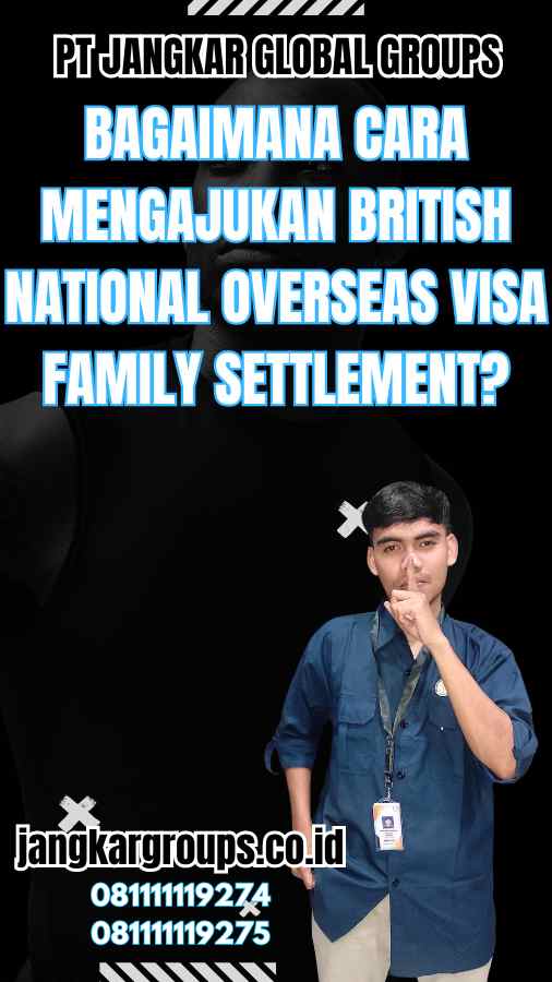 Bagaimana Cara Mengajukan British National Overseas Visa Family Settlement?