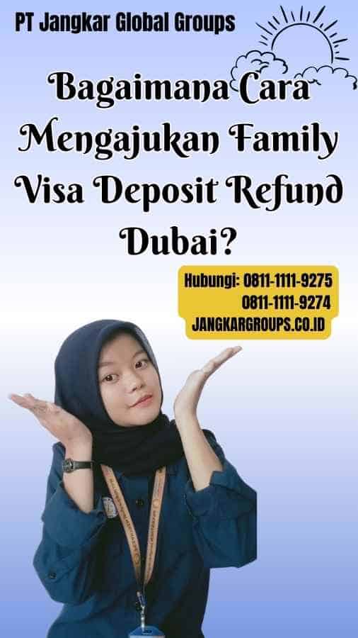 Bagaimana Cara Mengajukan Family Visa Deposit Refund Dubai