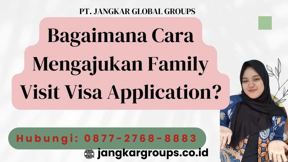 Bagaimana Cara Mengajukan Family Visit Visa Application