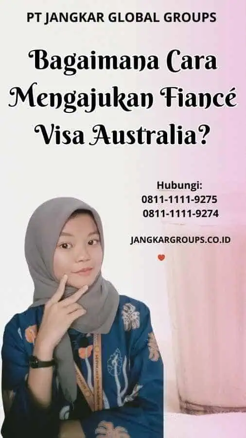 Bagaimana Cara Mengajukan Fiancé Visa Australia