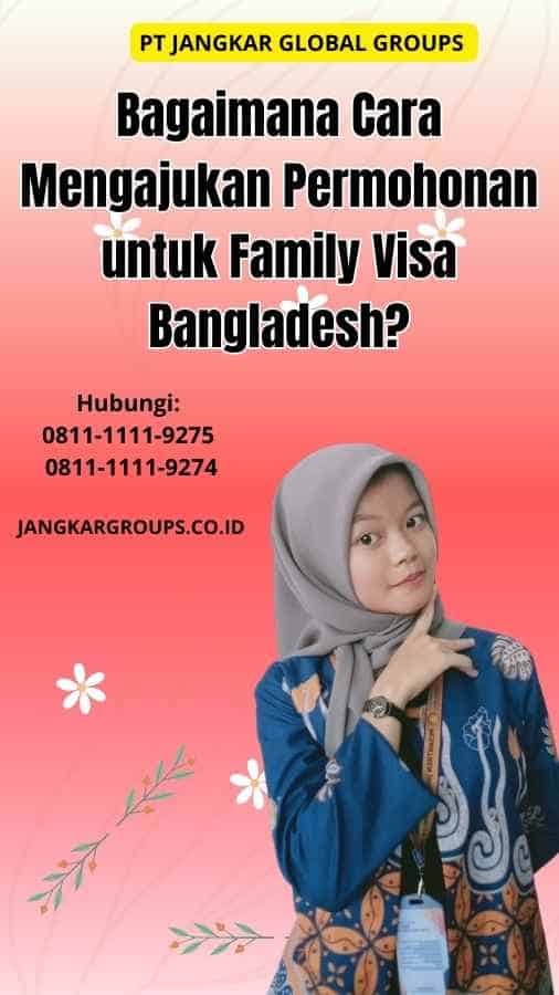 Bagaimana Cara Mengajukan Permohonan untuk Family Visa Bangladesh