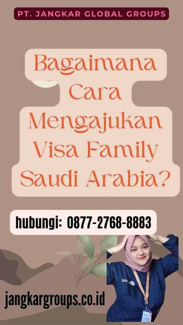 Bagaimana Cara Mengajukan Visa Family Saudi Arabia