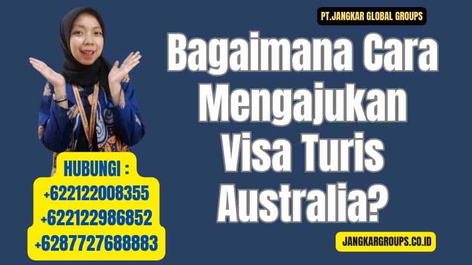 Bagaimana Cara Mengajukan Visa Turis Australia