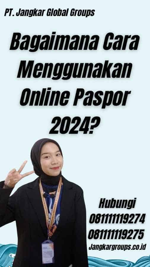 Bagaimana Cara Menggunakan Online Paspor 2024?