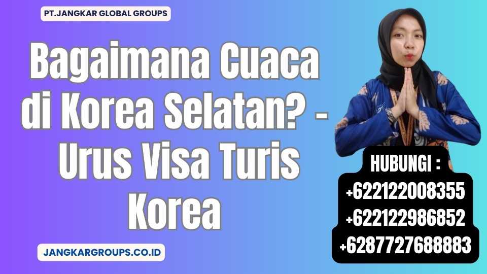 Bagaimana Cuaca di Korea Selatan - Urus Visa Turis Korea