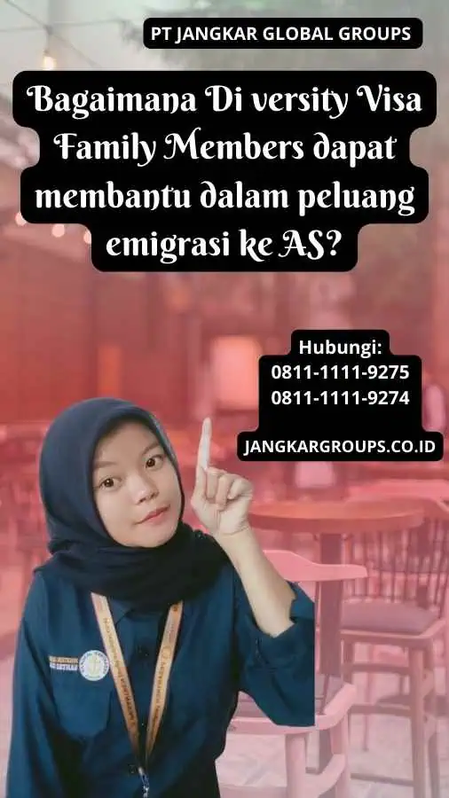 Bagaimana Di versity Visa Family Members dapat membantu dalam peluang emigrasi ke AS