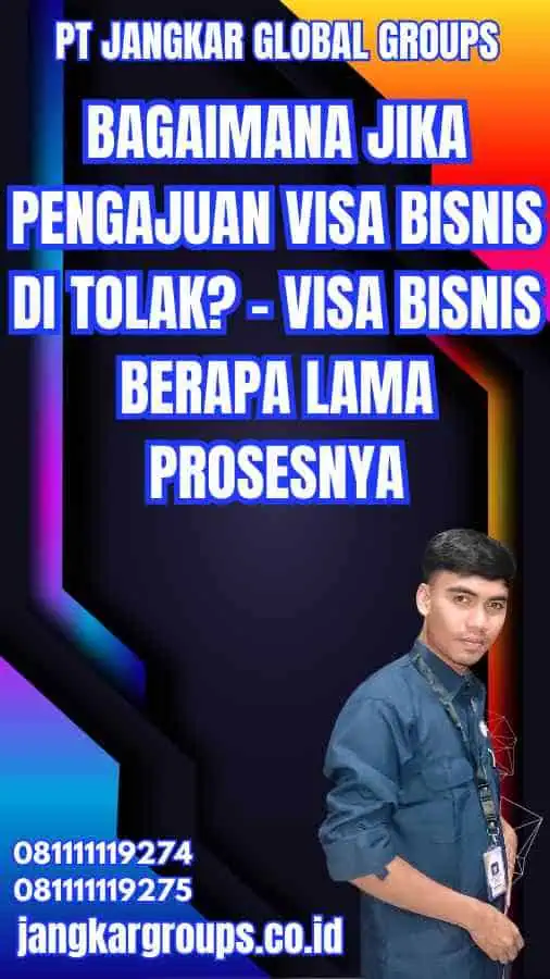 Bagaimana Jika Pengajuan Visa Bisnis Di tolak? - Visa Bisnis Berapa Lama Prosesnya