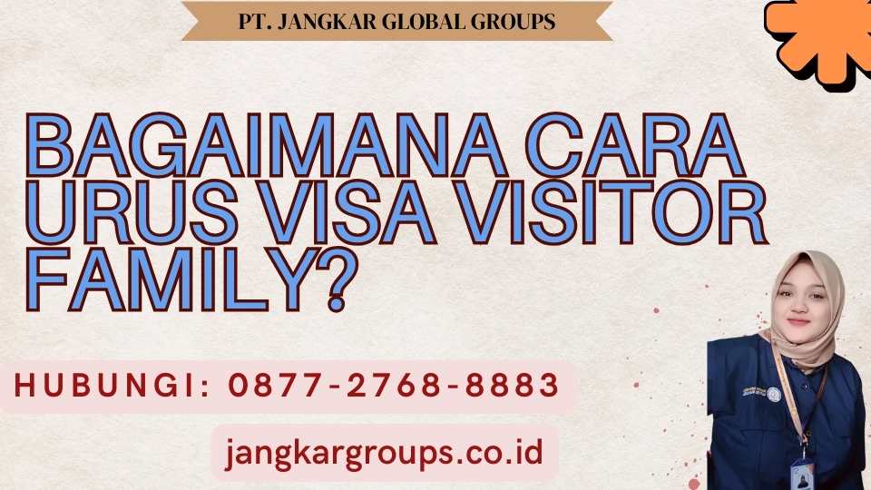 Bagaimana cara Urus Visa Visitor Family