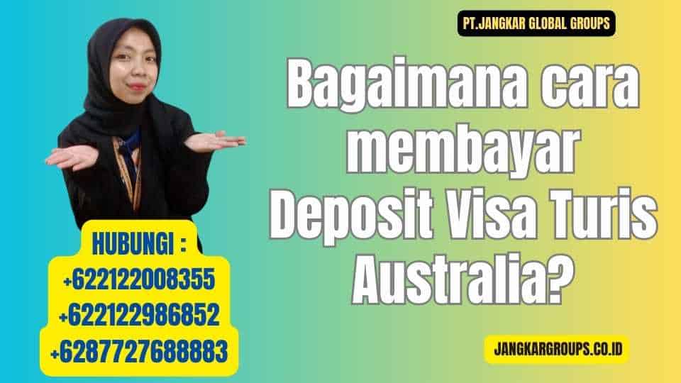 Bagaimana cara membayar Deposit Visa Turis Australia