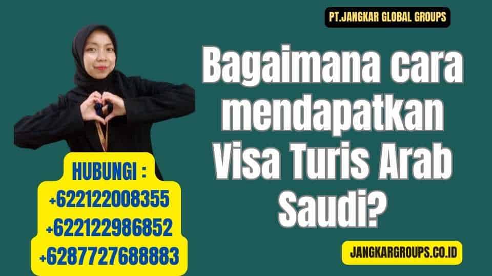 Bagaimana cara mendapatkan Visa Turis Arab Saudi