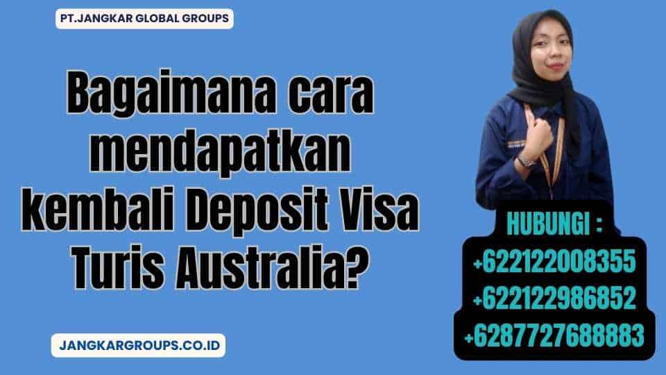 Bagaimana cara mendapatkan kembali Deposit Visa Turis Australia
