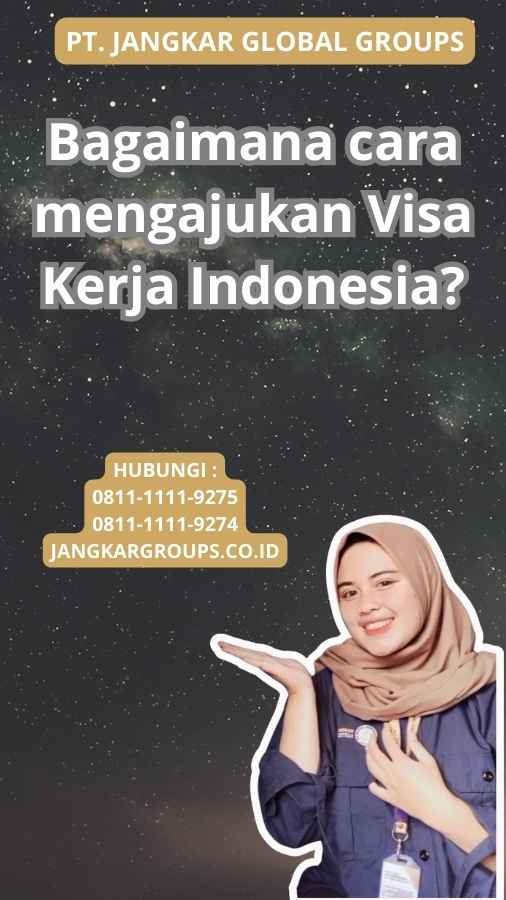 Bagaimana cara mengajukan Visa Kerja Indonesia?