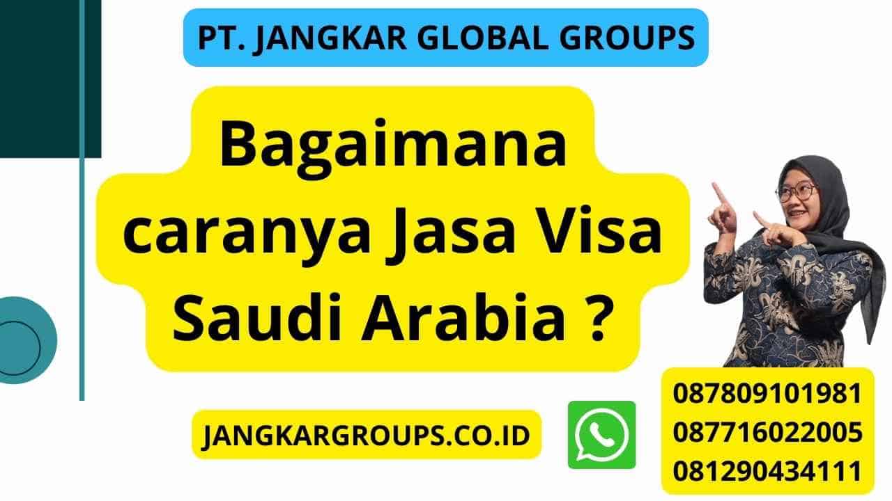 Bagaimana caranya Jasa Visa Saudi Arabia ?