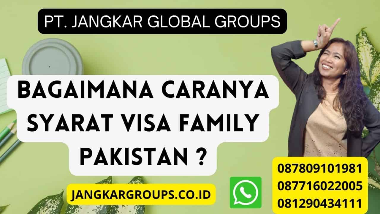 Bagaimana caranya Syarat Visa Family Pakistan ?