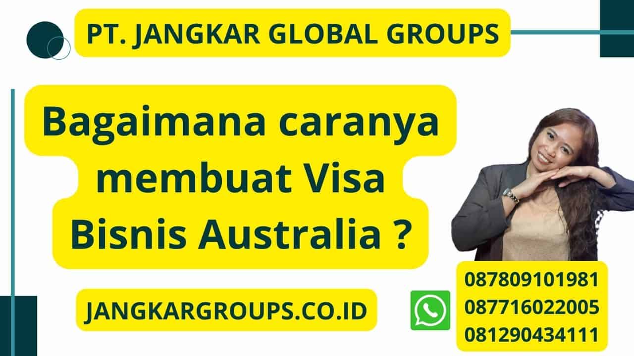 Bagaimana caranya membuat Visa Bisnis Australia ?