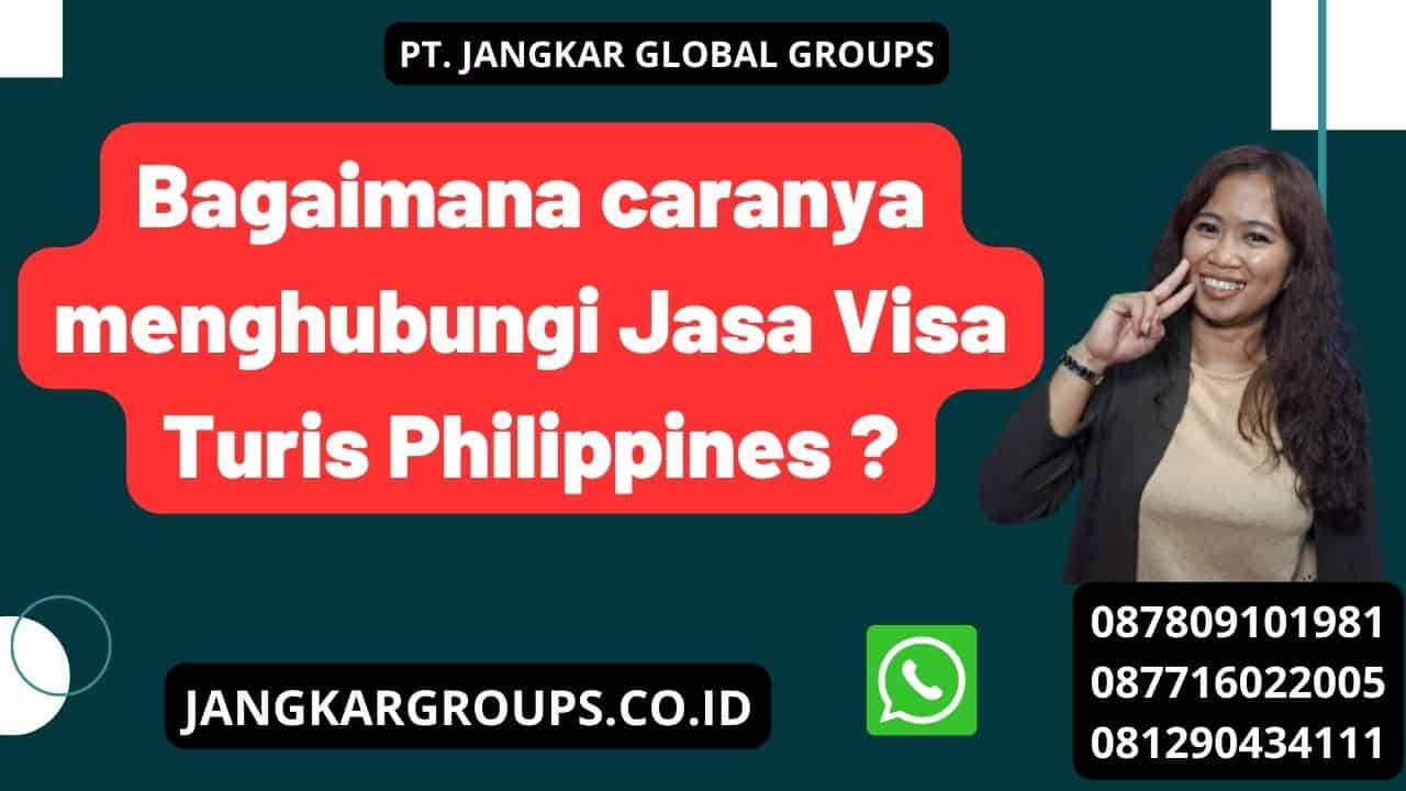 Bagaimana caranya menghubungi Jasa Visa Turis Philippines ?