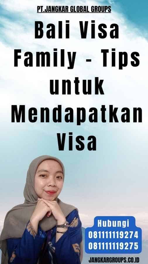 Bali Visa Family - Tips untuk Mendapatkan Visa