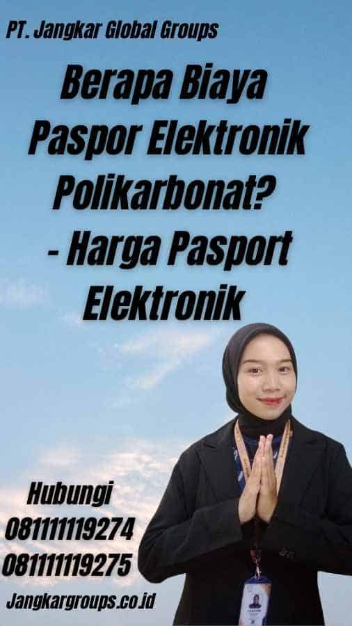 Berapa Biaya Paspor Elektronik Polikarbonat? - Harga Pasport Elektronik