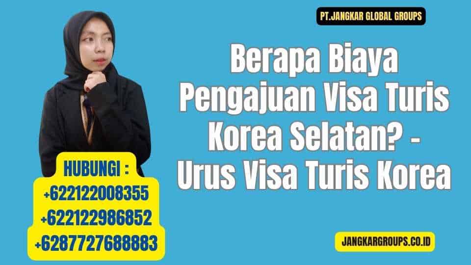 Berapa Biaya Pengajuan Visa Turis Korea Selatan - Urus Visa Turis Korea