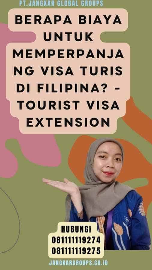 Berapa Biaya untuk Memperpanjang Visa Turis di Filipina - Tourist Visa Extension