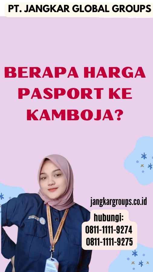 Berapa Harga Pasport Ke Kamboja