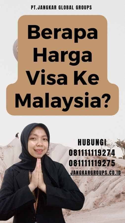 Berapa Harga Visa Ke Malaysia