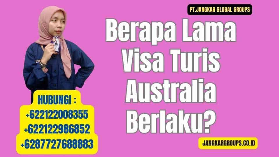 Berapa Lama Visa Turis Australia Berlaku