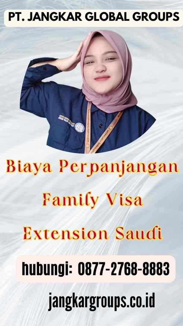 Biaya Perpanjangan Family Visa Extension Saudi