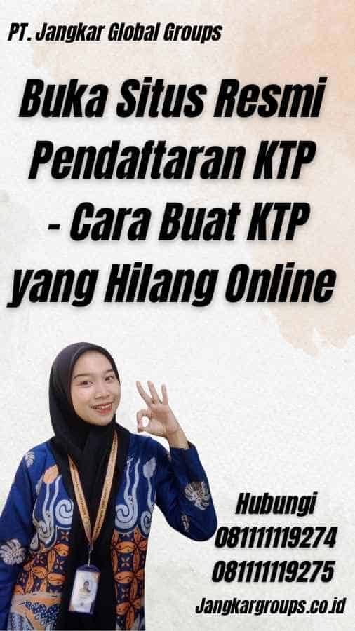 Buka Situs Resmi Pendaftaran KTP - Cara Buat KTP yang Hilang Online