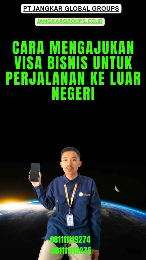 Cara Mengajukan Visa Bisnis untuk Perjalanan Ke Luar Negeri