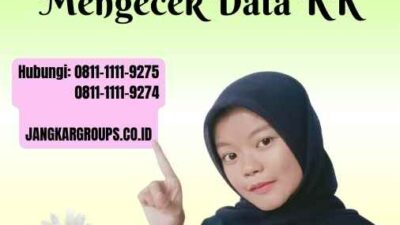 Cek Dukcapil KK Cara Mudah dan Cepat Mengecek Data KK