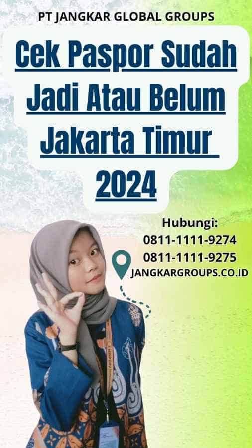 Cek Paspor Sudah Jadi Atau Belum Jakarta Timur 2024