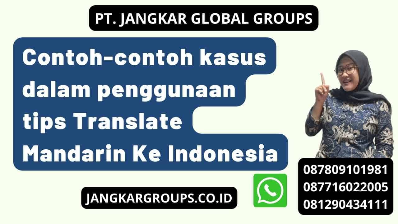 Contoh-contoh kasus dalam penggunaan tips Translate Mandarin Ke Indonesia