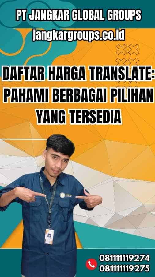 Daftar Harga Translate Pahami Berbagai Pilihan yang Tersedia